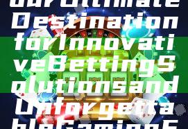 "UNIKBET: Your Ultimate Destination for Innovative Betting Solutions and Unforgettable Gaming Experiences"