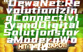 "DewaNet: Revolutionizing Connectivity and Digital Solutions for a Modern World"