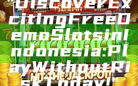 "Discover Exciting Free Demo Slots in Indonesia: Play Without Risk Today!"
