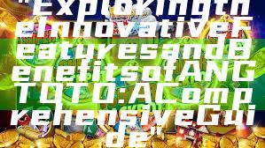 "Exploring the Innovative Features and Benefits of ANGTOTO: A Comprehensive Guide"