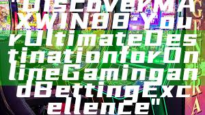 "Discover MAXWIN88: Your Ultimate Destination for Online Gaming and Betting Excellence"
