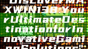 "Discover MAXWIN138: Your Ultimate Destination for Innovative Gaming Solutions"