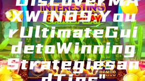 "Discover MAXWIN89: Your Ultimate Guide to Winning Strategies and Tips"