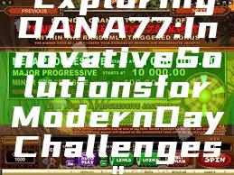 "Exploring DANA77: Innovative Solutions for Modern Day Challenges"