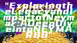 "Exploring the Legacy and Impact of Neymar: A Deep Dive into NEYMAR88"