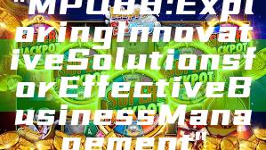 "MPO88: Exploring Innovative Solutions for Effective Business Management"