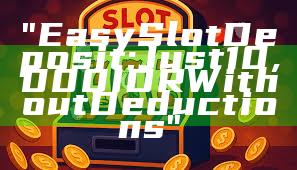 "Easy Slot Deposit: Just 10,000 IDR Without Deductions"