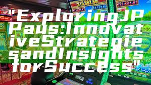 "Exploring JP Paus: Innovative Strategies and Insights for Success"