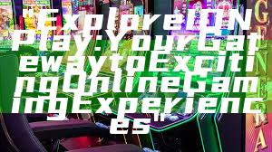 "Explore IDN Play: Your Gateway to Exciting Online Gaming Experiences"