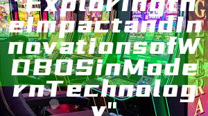 "Exploring the Impact and Innovations of WDBOS in Modern Technology"