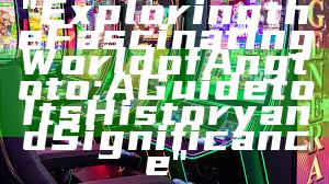 "Exploring the Fascinating World of Angtoto: A Guide to Its History and Significance"