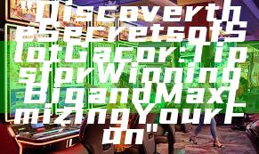 "Discover the Secrets of Slot Gacor: Tips for Winning Big and Maximizing Your Fun"