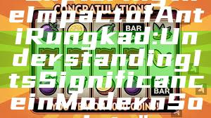 "Exploring the Impact of Anti Rungkad: Understanding Its Significance in Modern Society"