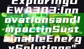 "Exploring DEWA 303: Innovations and Impact in Sustainable Energy Solutions"