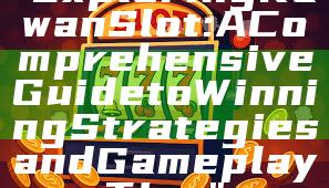 "Exploring Kawan Slot: A Comprehensive Guide to Winning Strategies and Gameplay Tips"