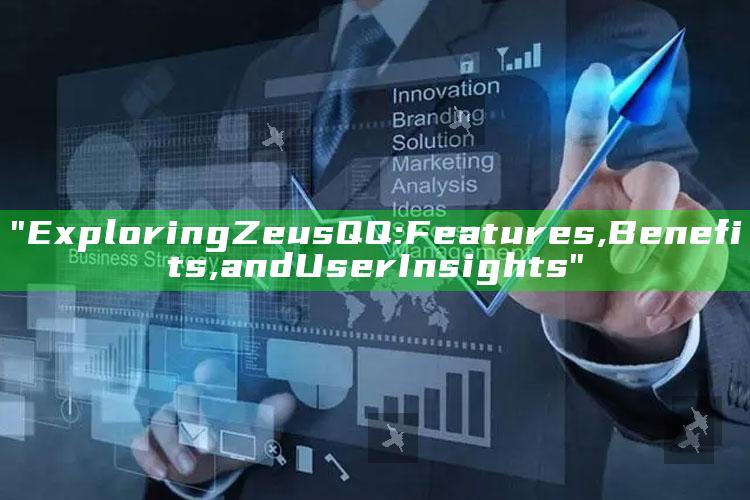 "Exploring Zeus QQ: Features, Benefits, and User Insights"
