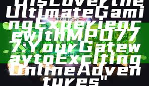 "Discover the Ultimate Gaming Experience with MPO777: Your Gateway to Exciting Online Adventures"