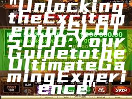 "Unlocking the Excitement of SLOT5000: Your Guide to the Ultimate Gaming Experience"