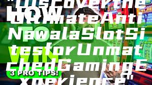 "Discover the Ultimate Anti Nawala Slot Sites for Unmatched Gaming Experience"
