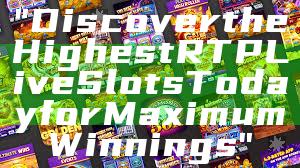 "Discover the Highest RTP Live Slots Today for Maximum Winnings"