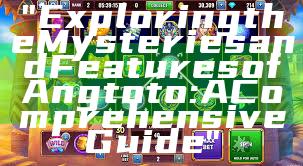 "Exploring the Mysteries and Features of Angtoto: A Comprehensive Guide"