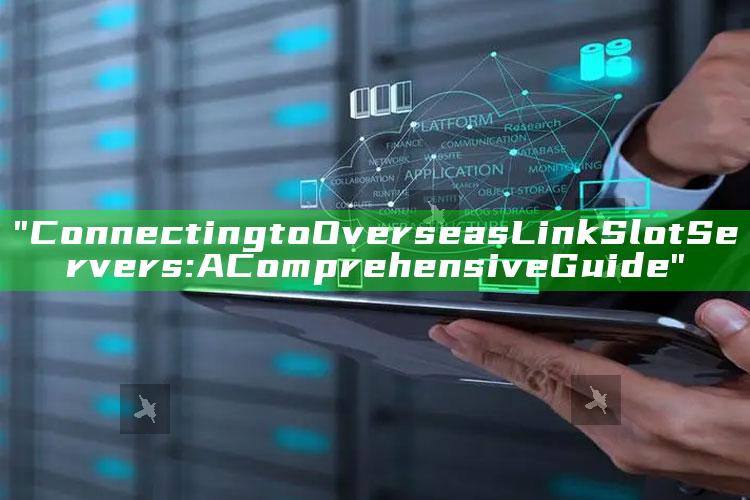"Connecting to Overseas Link Slot Servers: A Comprehensive Guide"