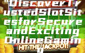 "Discover Trusted Slot Sites for Secure and Exciting Online Gaming"