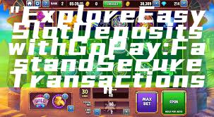 "Explore Easy Slot Deposits with GoPay: Fast and Secure Transactions"