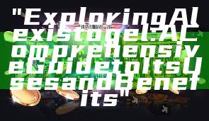 "Exploring Alexistogel: A Comprehensive Guide to Its Uses and Benefits"